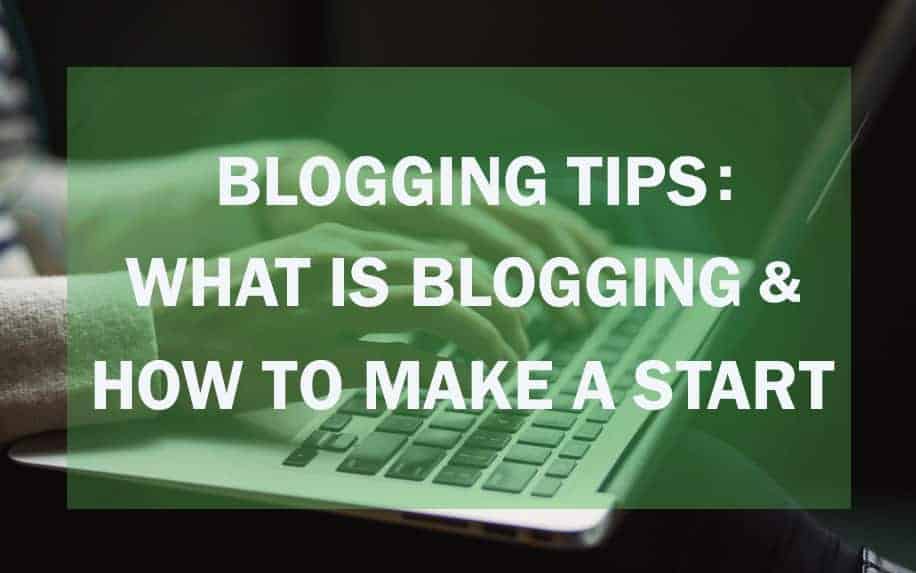 Hands typing on a laptop keyboard with a green overlay and white text that reads: Blogging Tips: What is blogging & how to make a start.
