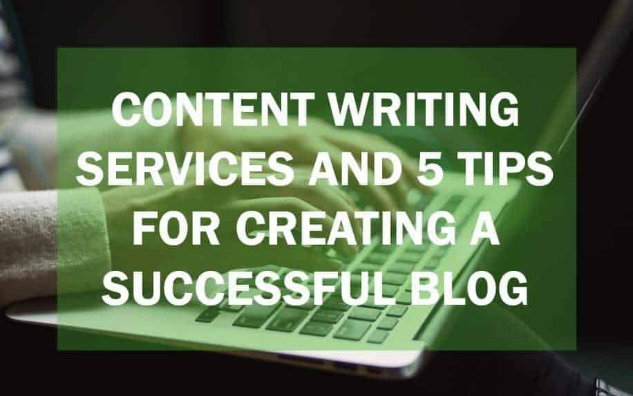 Hands typing on a laptop keyboard with the text: “Content writing services and 5 tips for creating a successful blog” displayed over the image in bold white letters on a green transparent background.