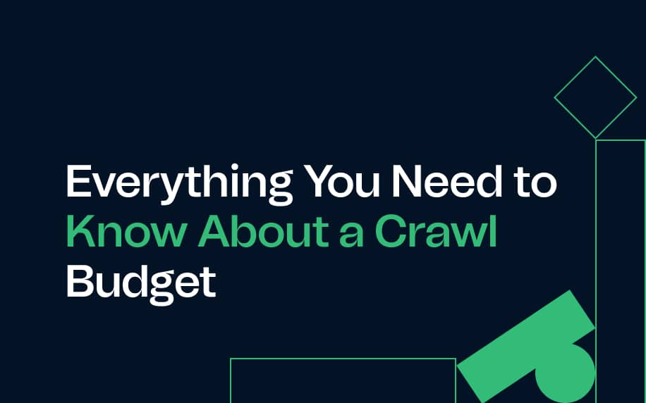 Text on a dark background reads, Everything You Need to Know About a Crawl Budget, with geometric green shapes decorating the corners.