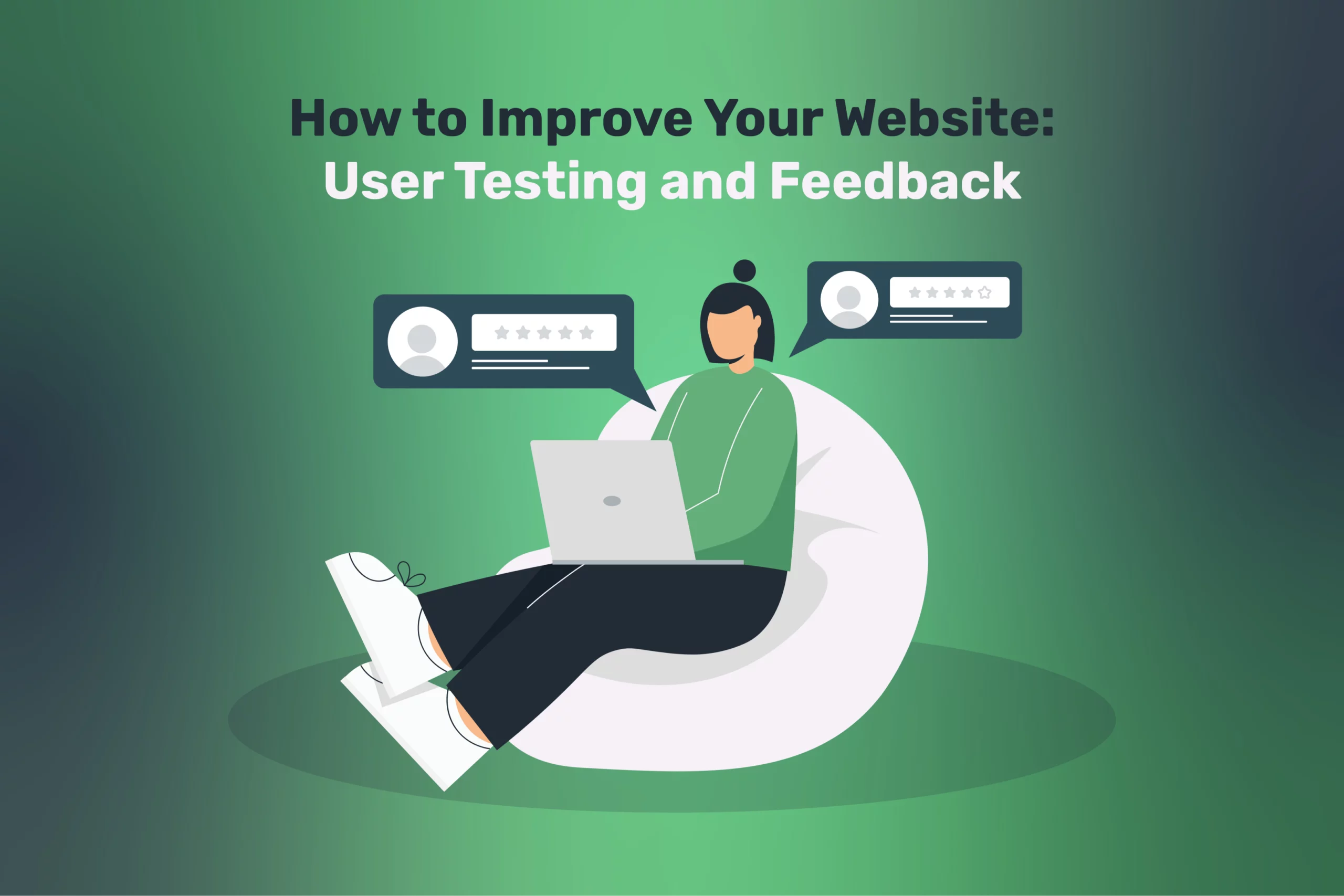 Illustration of a person sitting on a beanbag with a laptop, surrounded by user rating icons. Text reads: How to Improve Your Website: User Testing and Feedback on a green gradient background.